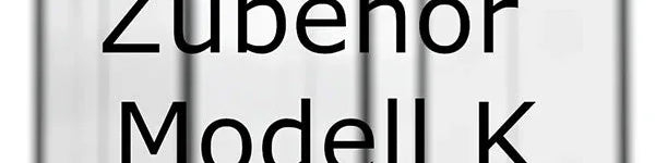 Zubehör für Modell K